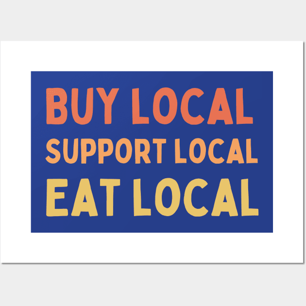 Buy Local Support Local Eat Local Wall Art by High Altitude